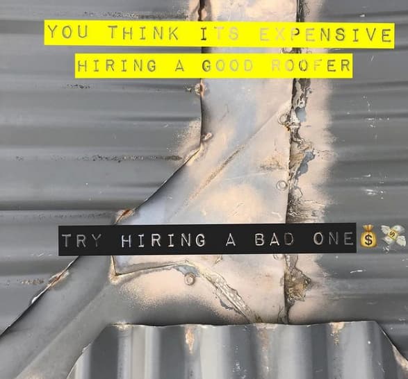 Bad roofing meme says" If you think it's expensive hiring a good roofer, try hiring a bad one!"